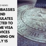 U.S. Embassies and Consulates Expected to Resume Visa Services Beginning on July 15