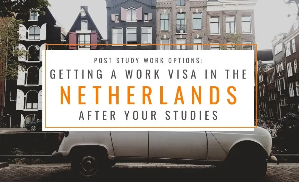 how to get a visa after study in netherlands - netherlands post study work visa options