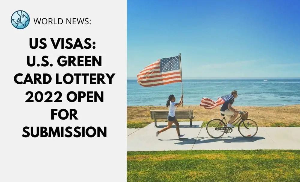 Us Visas U S Green Card Lottery 22 Open For Submission Iam Immigration And Migration Uk