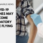COVID-19 vaccines may become mandatory before flying