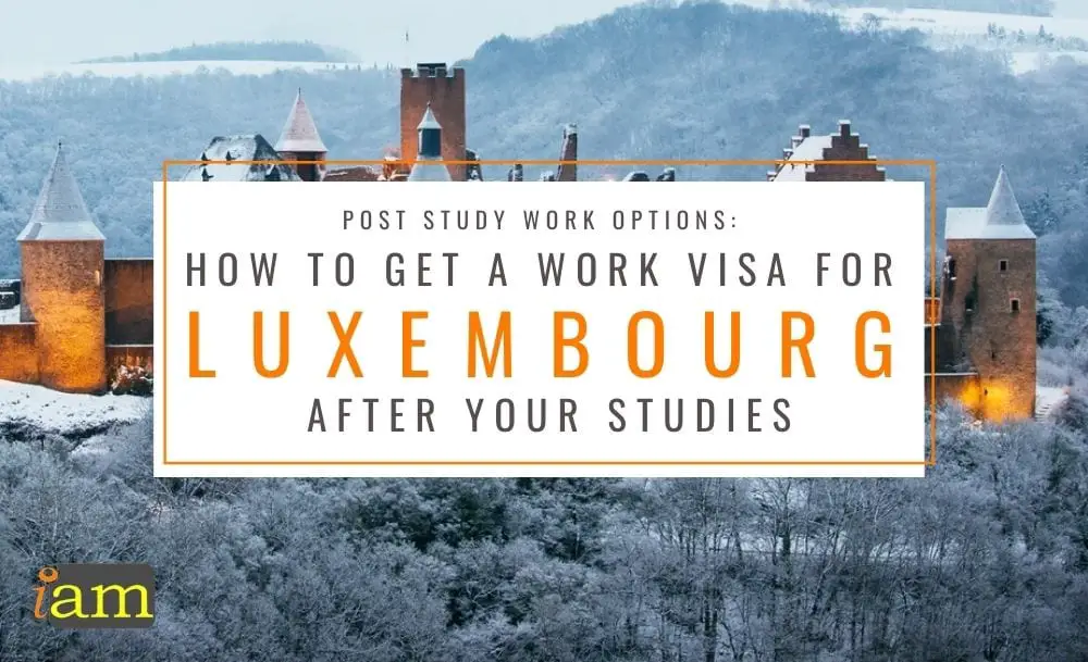 Post Study Work Options: How to Get a Work Visa for Luxembourg | IAM