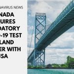 Canada Requires Mandatory COVID-19 Test at Land Border with USA