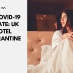 UK COVID-19 Update: UK hotel quarantine