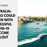 Australia: Borders Could Reopen With Successful COVID-19 Vaccine Rollout
