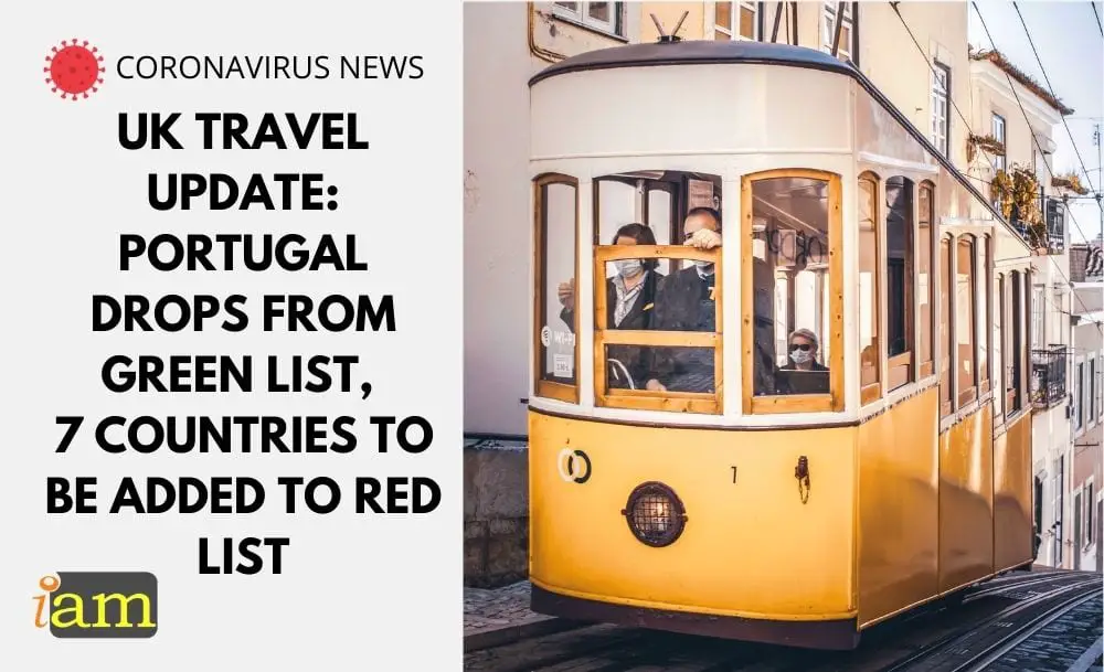 Uk Travel Update Portugal Drops From Green List 7 Countries To Be Added To Red List Iam Immigration And Migration Uk