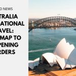 Australia International Travel: Roadmap to Reopening Borders