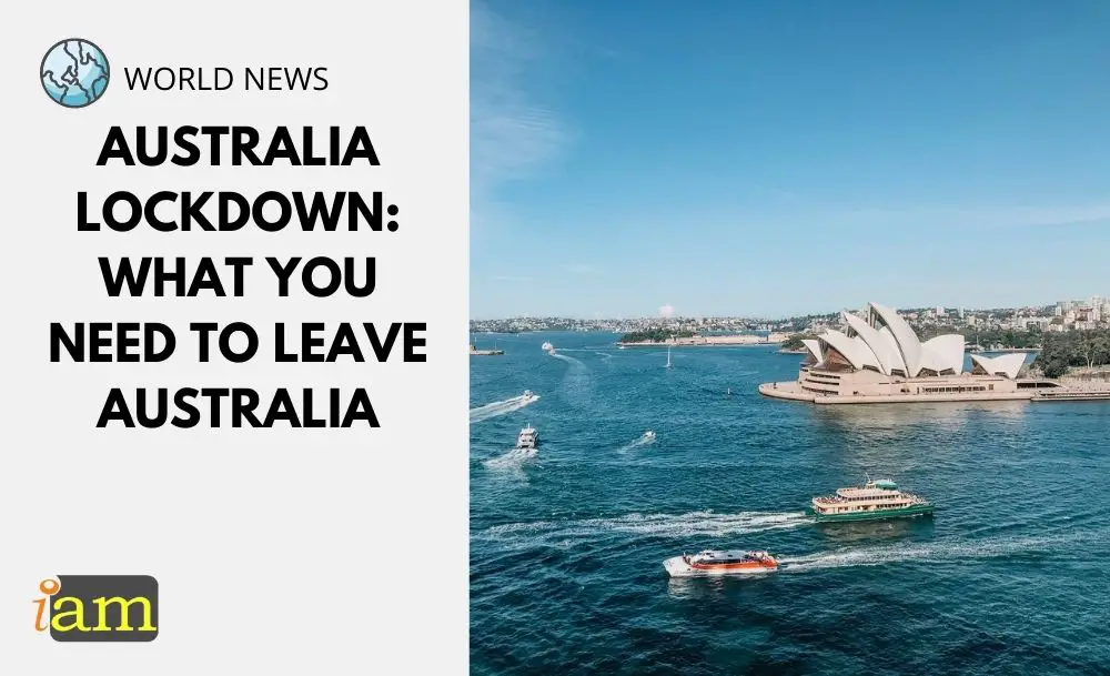 Australia Lockdown What You Need to Leave Australia IaM (Immigration