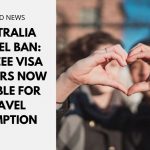 Australia Travel Ban: Fiancee Visa Holders Now Eligible for Travel Exemption