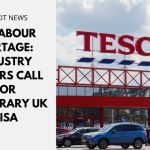 UK Labour Shortage: Retail, Hospitality, and Care Industry Leaders Call for Temporary UK Visa