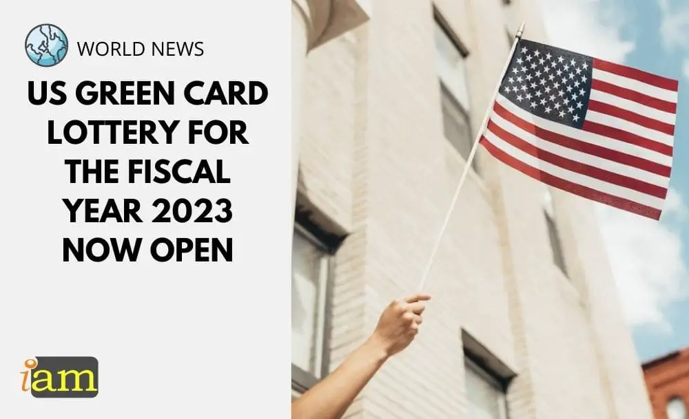 US Green Card Lottery for the Fiscal Year 2023 Now Open IaM