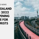 New Zealand Sets 2022 Reopening Date For Tourists