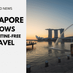 Singapore Allows Quarantine Free Travel￼