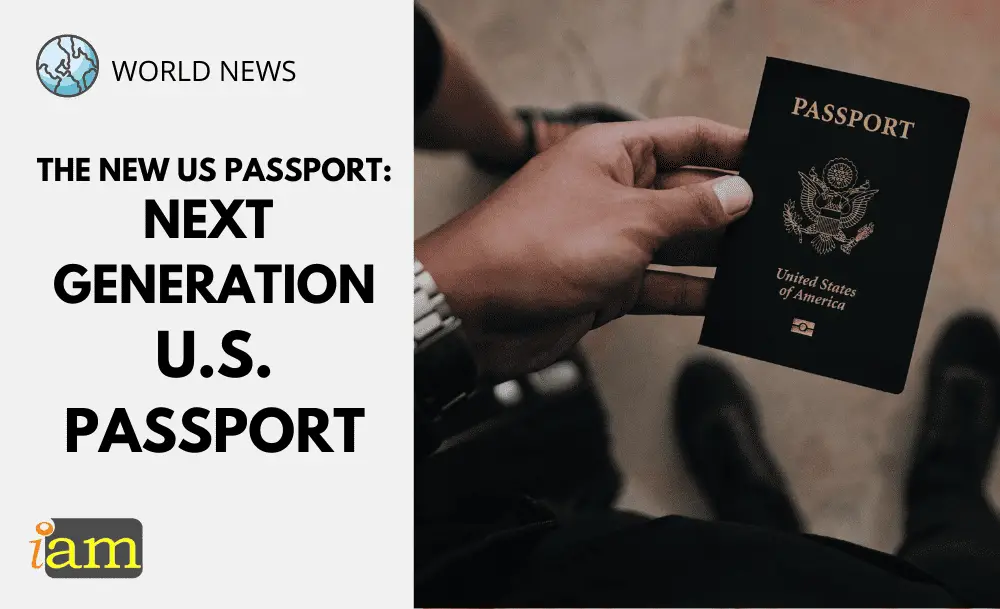 The New US Passport Next Generation Passport IaM (Immigration and