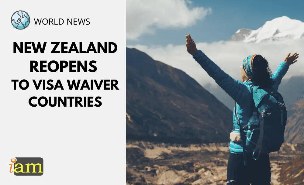 New Zealand Reopens To Visa Waiver Countries Iam Immigration And Migration Uk 5464