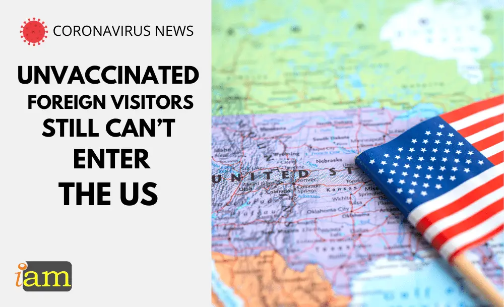 Unvaccinated Foreign Visitors Still Can’t Enter The US IaM
