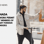 Canada Extends Work Permit to Family Members of Temporary Foreign Workers