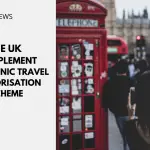 UK To Implement Electronic Travel Authorisation Scheme