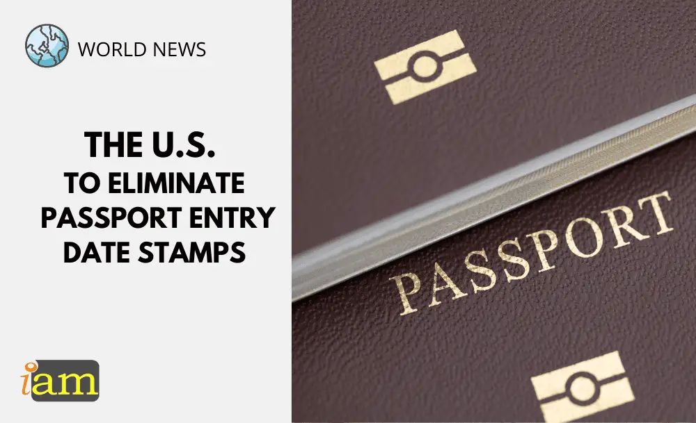 US To Eliminate Passport Entry Date Stamps IaM Immigration and