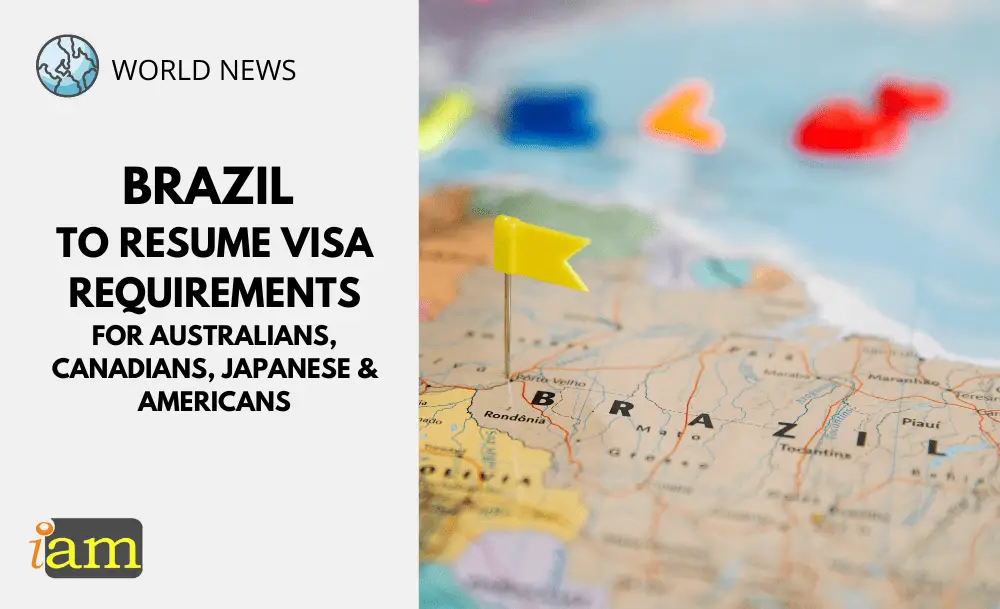Brazil To Resume Visa Requirements For Australia, Canada, Japan, and US |  IaM (Immigration and Migration) | UK