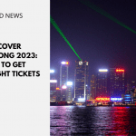 Discover Hong Kong 2023: How To Get Free Flight Tickets